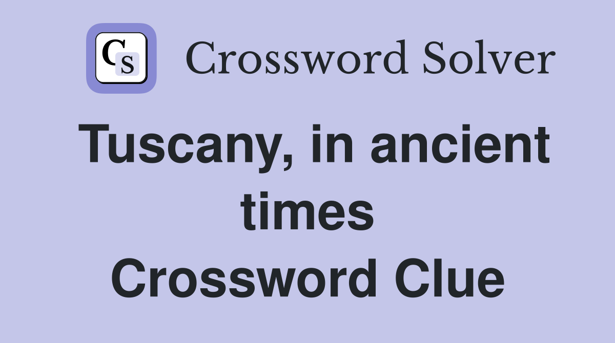 Tuscany, in ancient times Crossword Clue