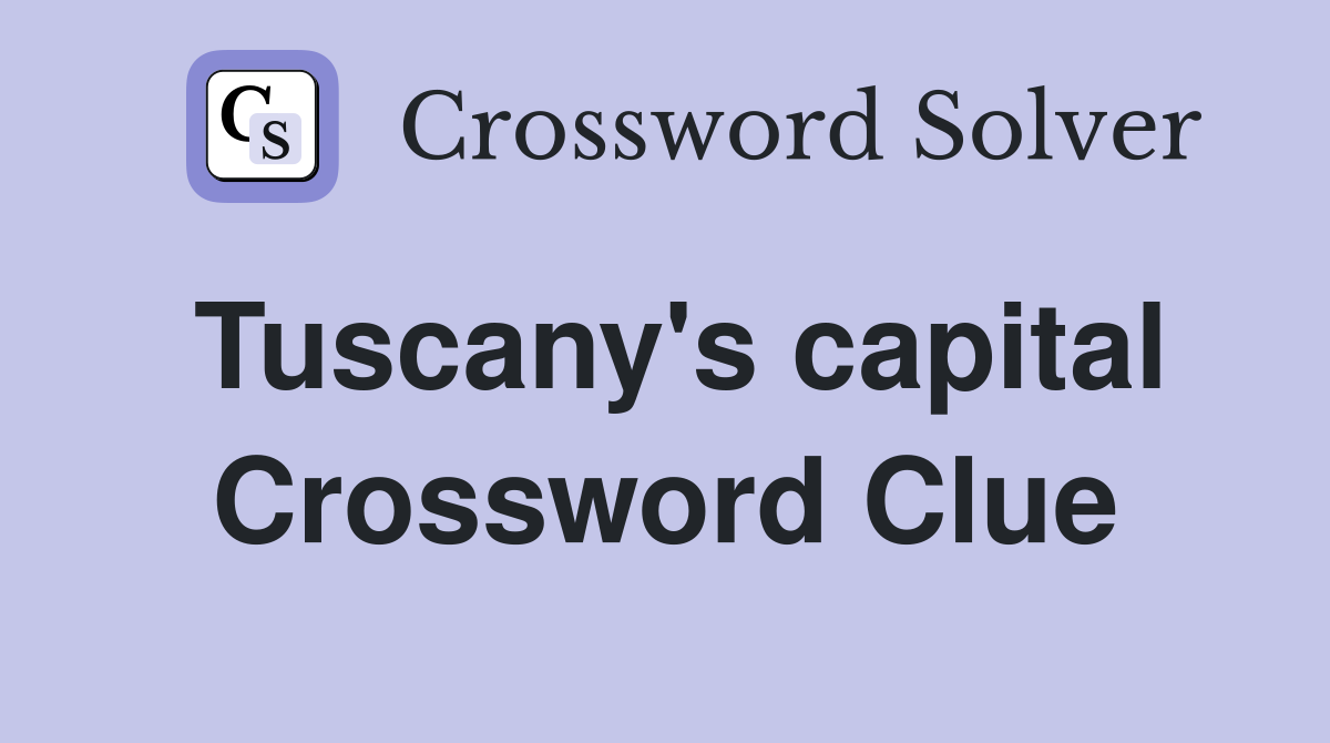Tuscany's capital Crossword Clue