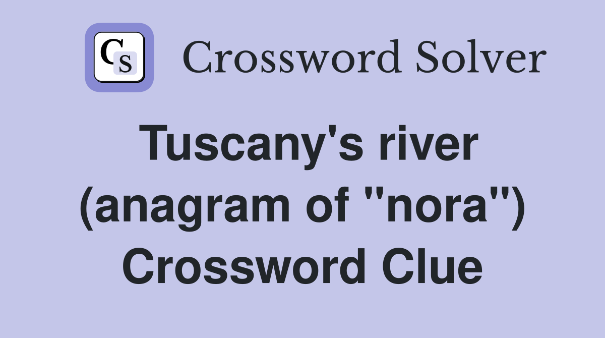 Tuscany's river (anagram of "nora") Crossword Clue