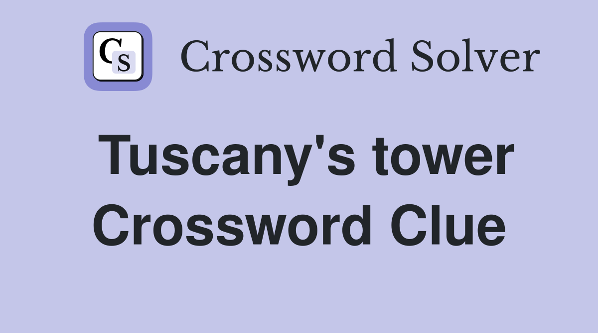 Tuscany's tower Crossword Clue