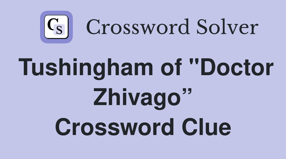 Tushingham of "Doctor Zhivago” Crossword Clue