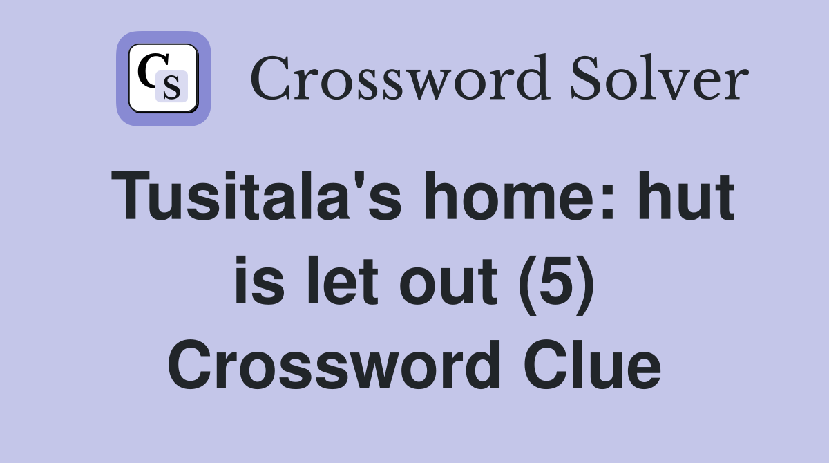 Tusitala's home: hut is let out (5) Crossword Clue