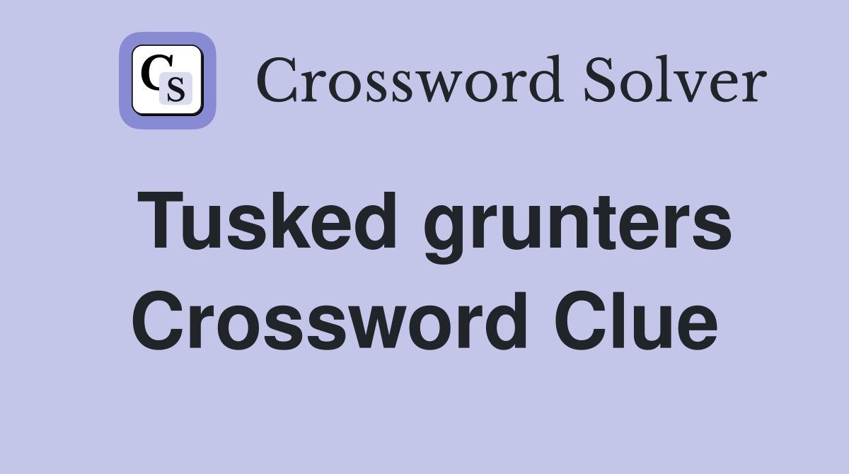 Tusked grunters Crossword Clue
