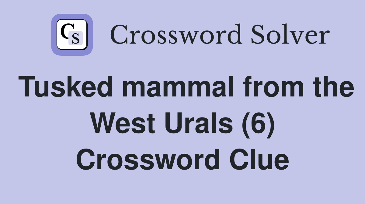 Tusked mammal from the West Urals (6) Crossword Clue