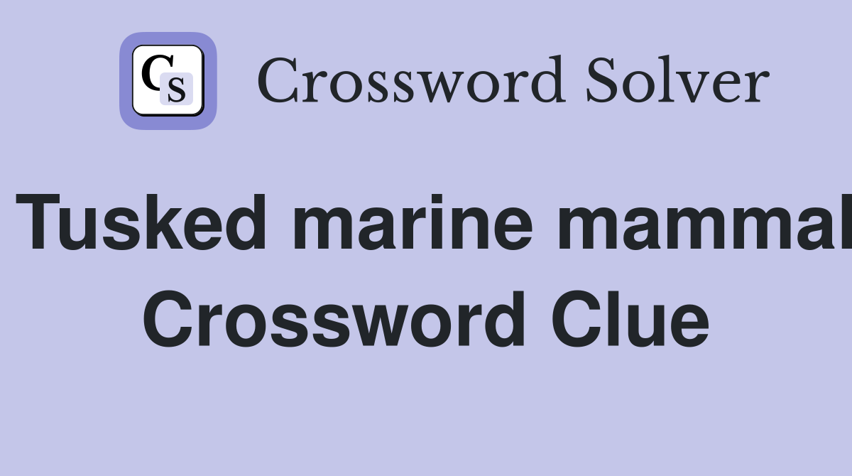 Tusked marine mammal Crossword Clue