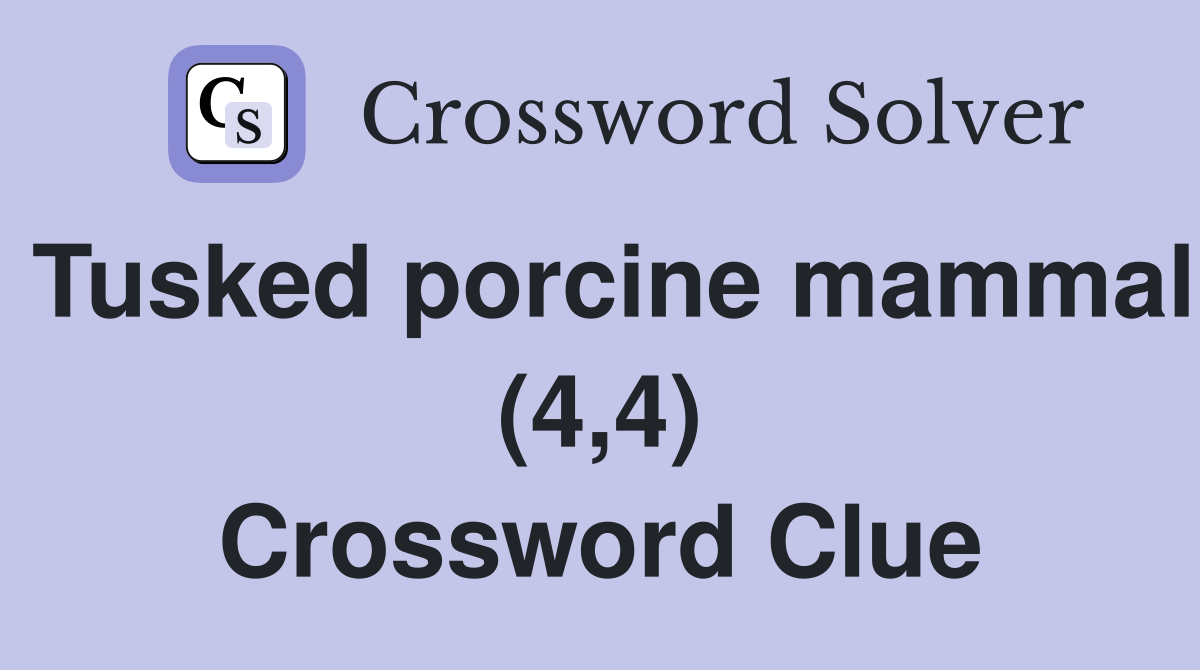 Tusked porcine mammal (4,4) Crossword Clue