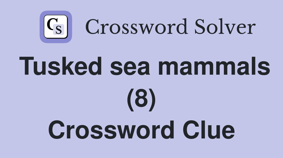 Tusked sea mammals (8) Crossword Clue