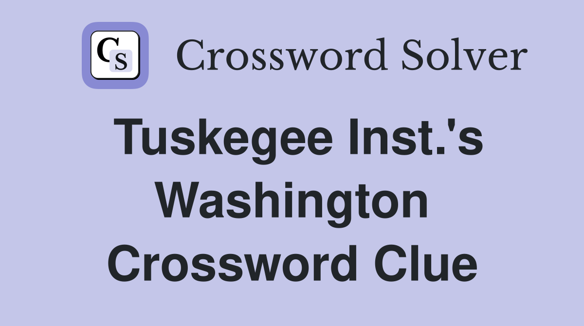 Tuskegee Inst.'s Washington Crossword Clue