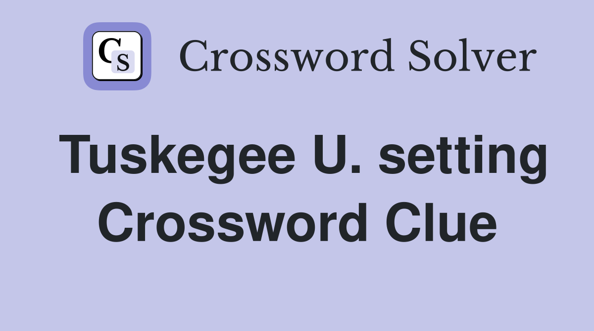 Tuskegee U. setting Crossword Clue