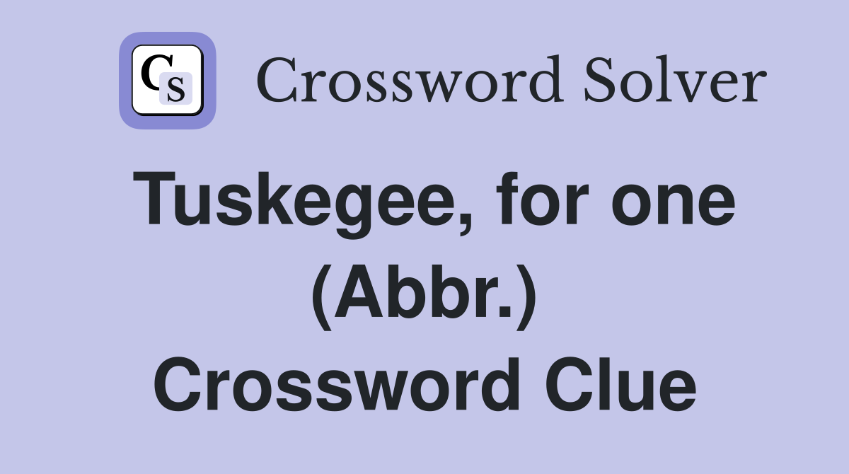 Tuskegee, for one (Abbr.) Crossword Clue