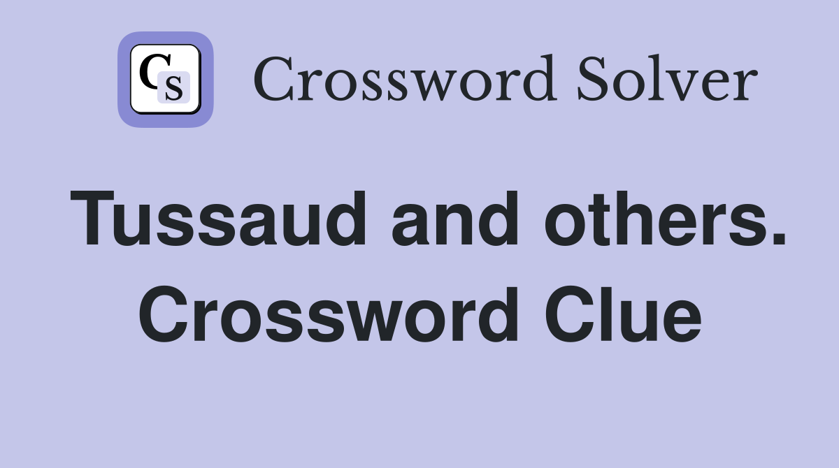 Tussaud and others. Crossword Clue