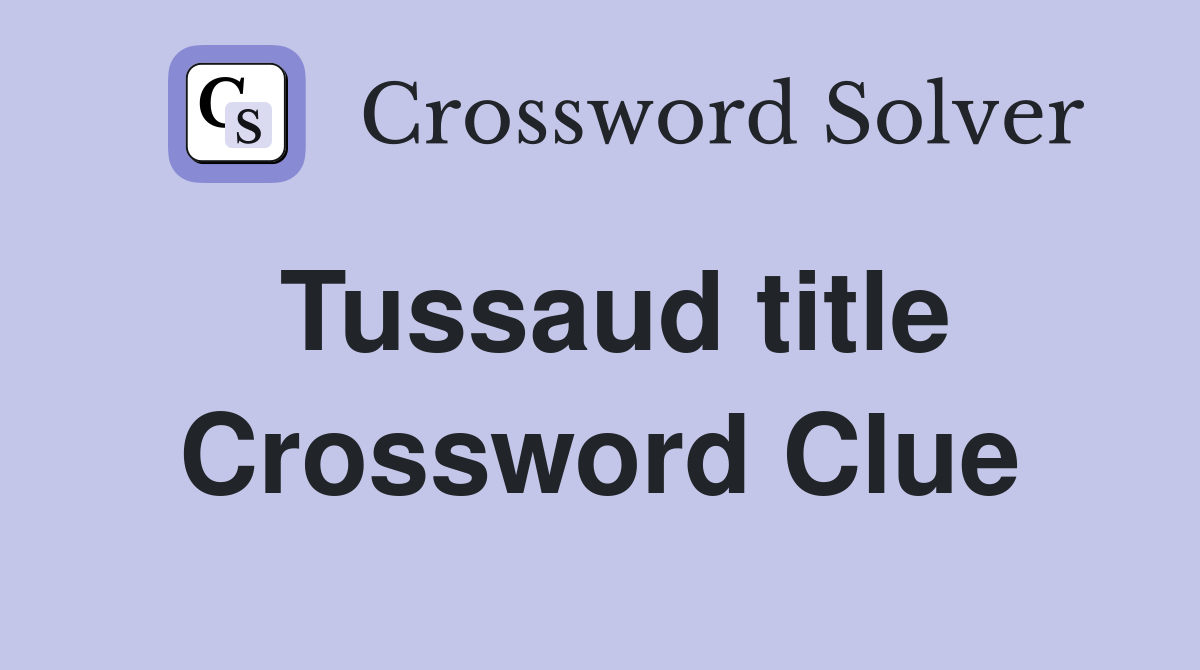 Tussaud title Crossword Clue