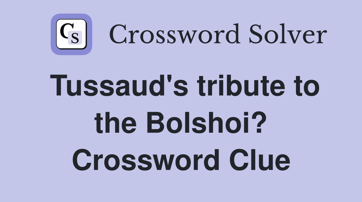Tussaud's tribute to the Bolshoi? Crossword Clue