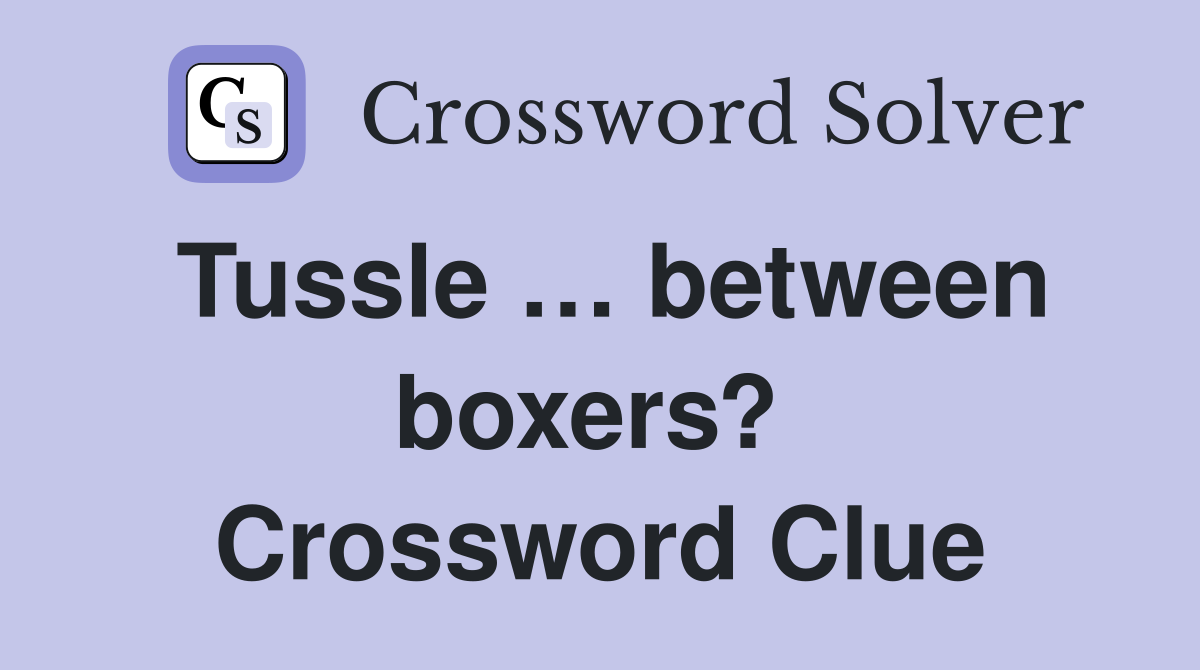 Tussle … between boxers?  Crossword Clue