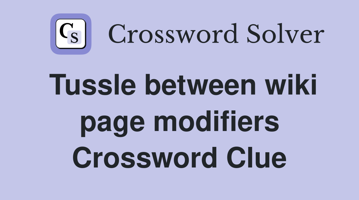 Tussle between wiki page modifiers Crossword Clue