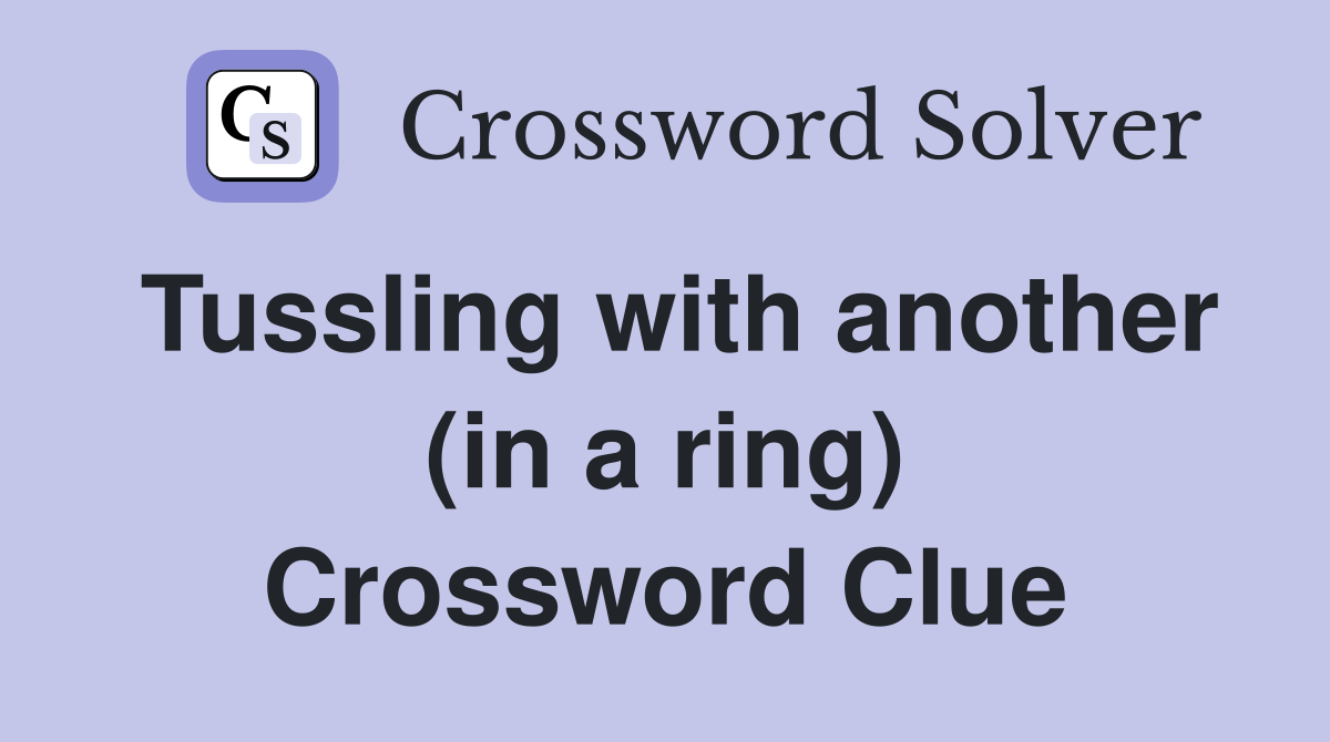 Tussling with another (in a ring) Crossword Clue