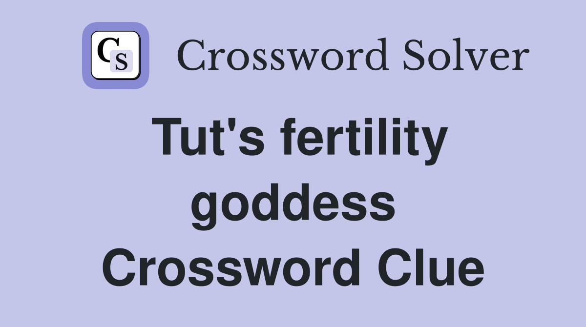 Tut's fertility goddess Crossword Clue
