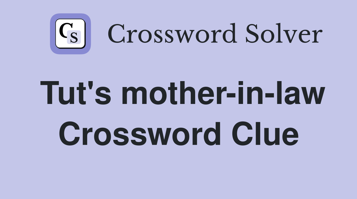 Tut's mother-in-law Crossword Clue