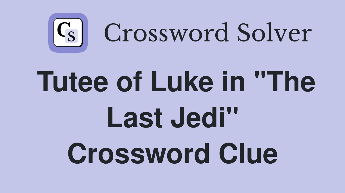 Tutee of Luke in "The Last Jedi" Crossword Clue