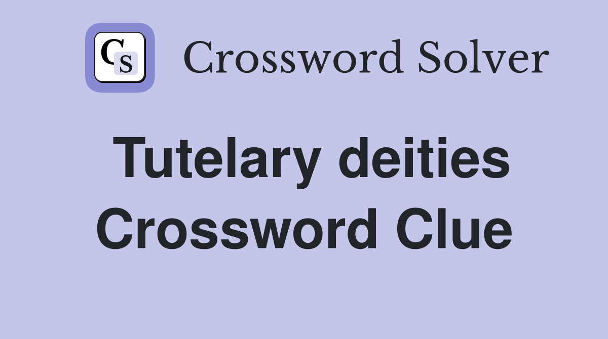 Tutelary deities Crossword Clue