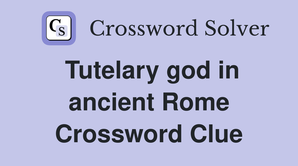 Tutelary god in ancient Rome Crossword Clue