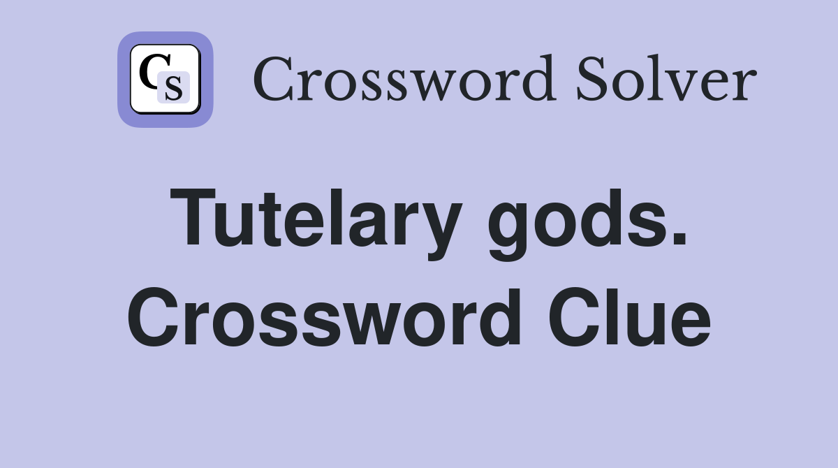 Tutelary gods. Crossword Clue