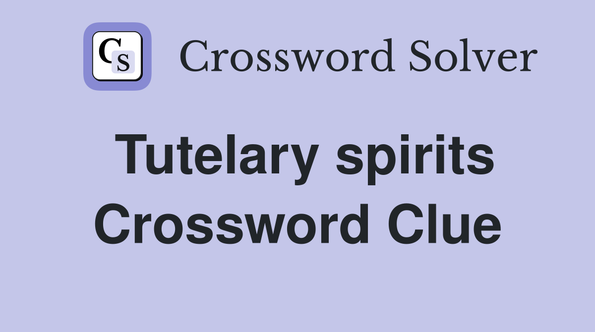 Tutelary spirits Crossword Clue