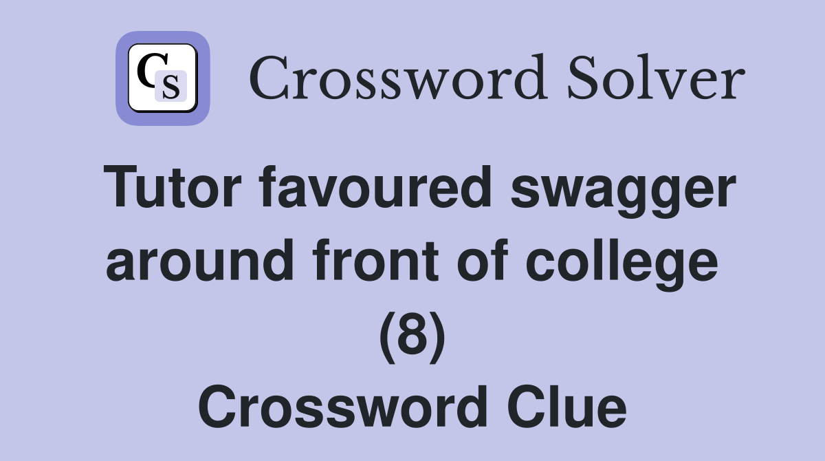 Tutor favoured swagger around front of college (8) Crossword Clue