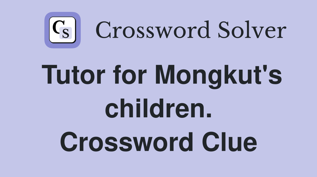 Tutor for Mongkut's children. Crossword Clue