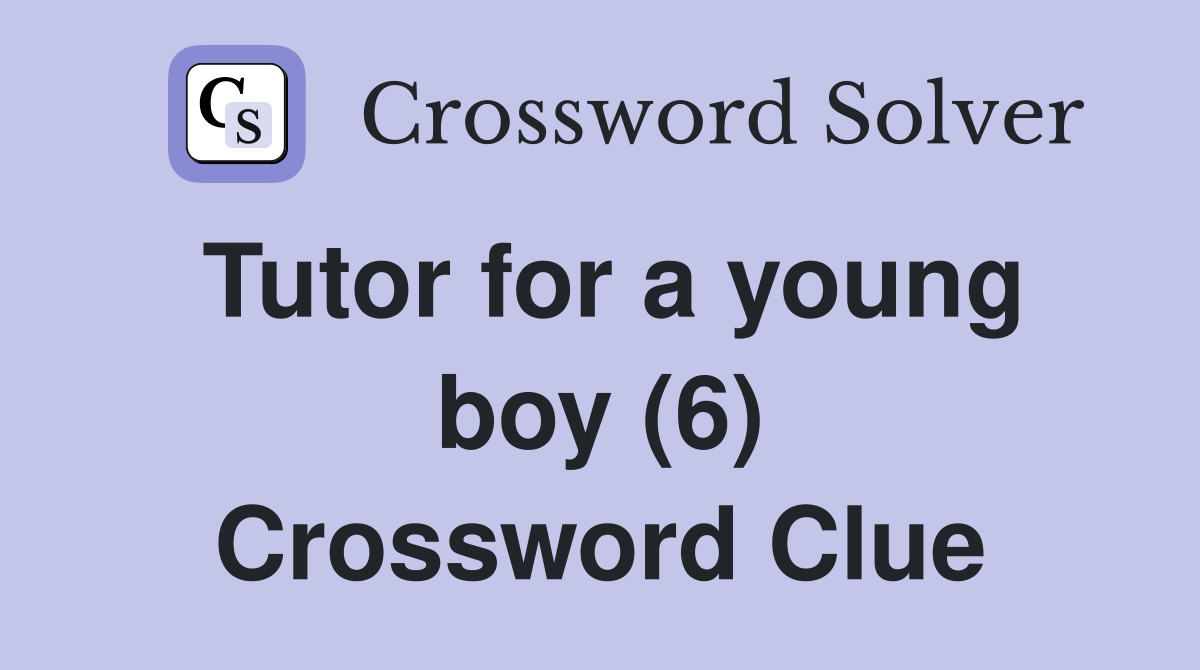 Tutor for a young boy (6) Crossword Clue