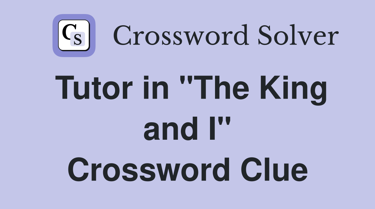 Tutor in "The King and I" Crossword Clue