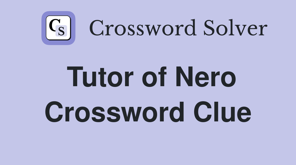 Tutor of Nero Crossword Clue