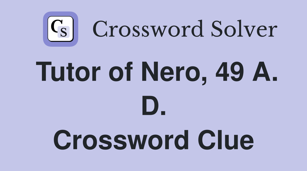 Tutor of Nero, 49 A. D. Crossword Clue