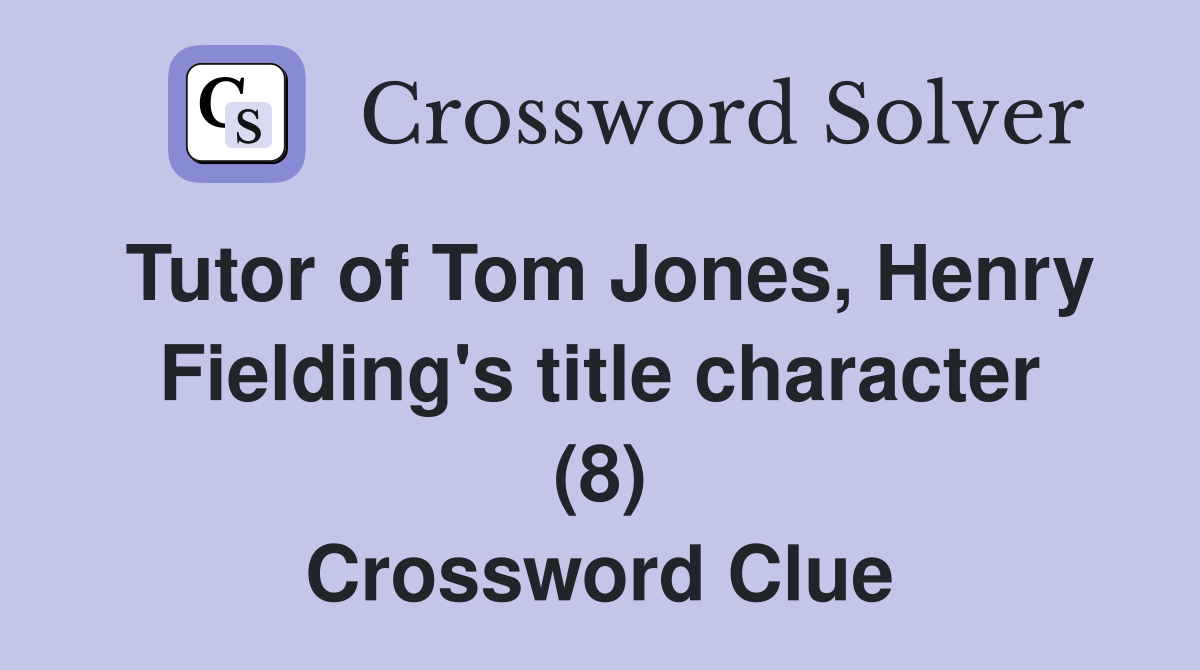 Tutor of Tom Jones, Henry Fielding's title character (8) Crossword Clue