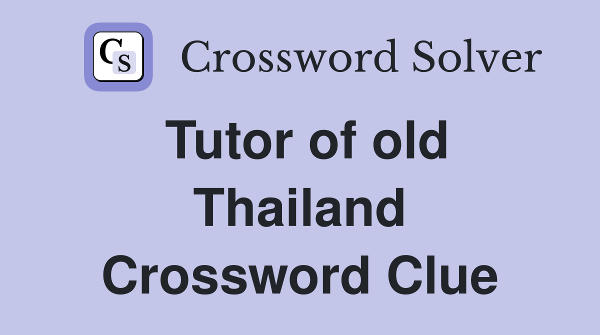 Tutor of old Thailand Crossword Clue