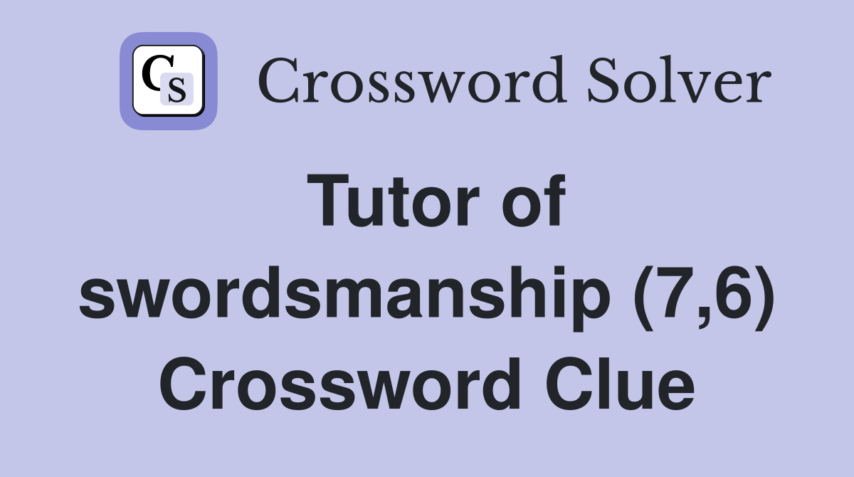 Tutor of swordsmanship (7,6) Crossword Clue