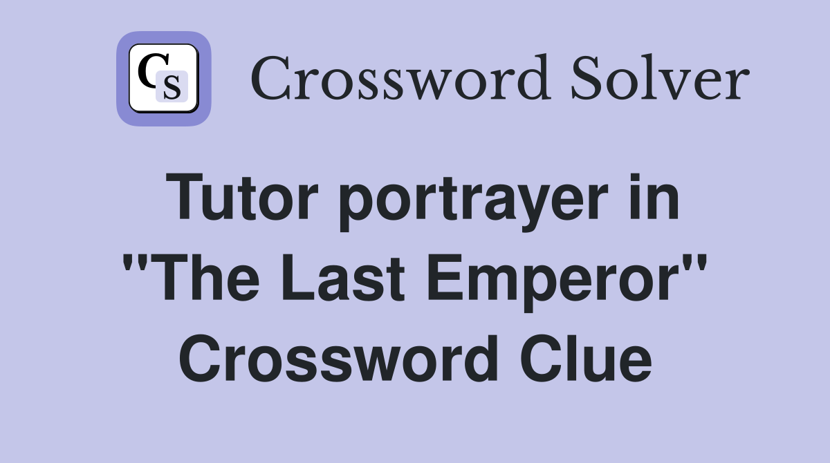Tutor portrayer in ''The Last Emperor'' Crossword Clue