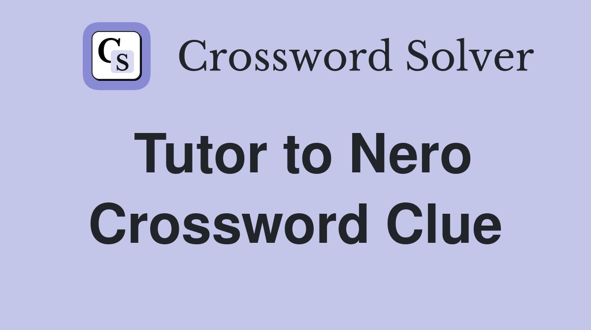 Tutor to Nero Crossword Clue