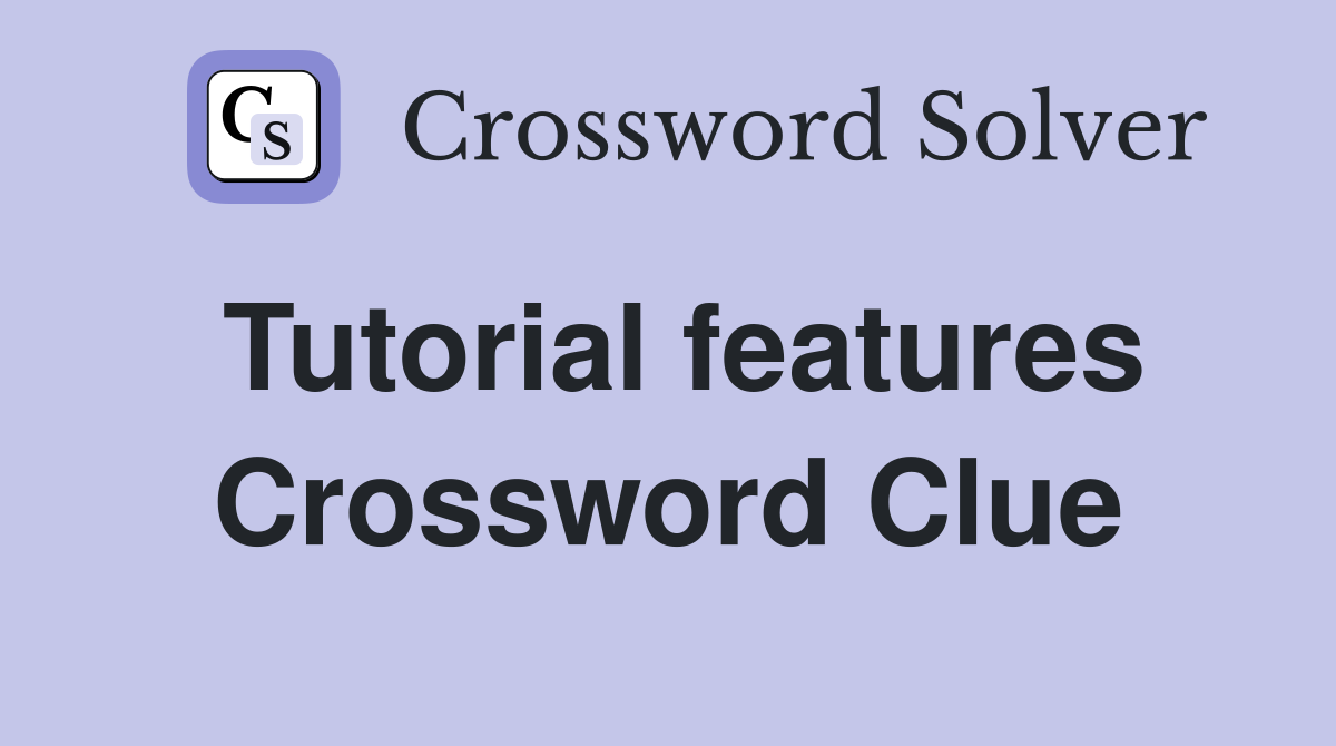 Tutorial features Crossword Clue