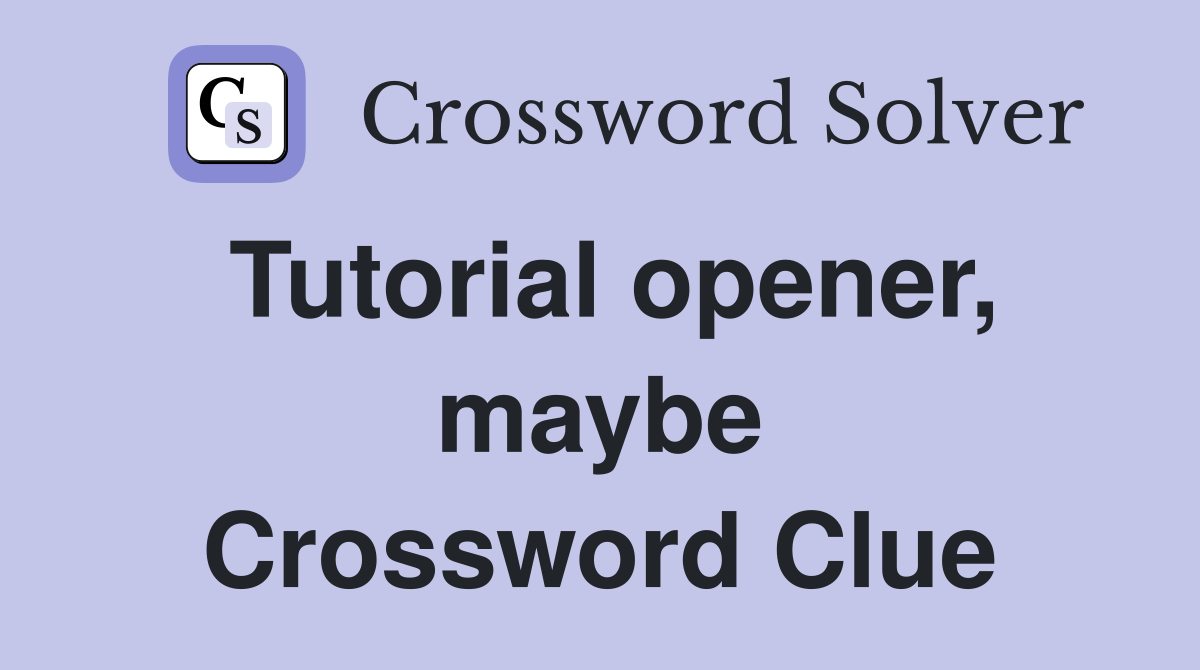 Tutorial opener, maybe Crossword Clue