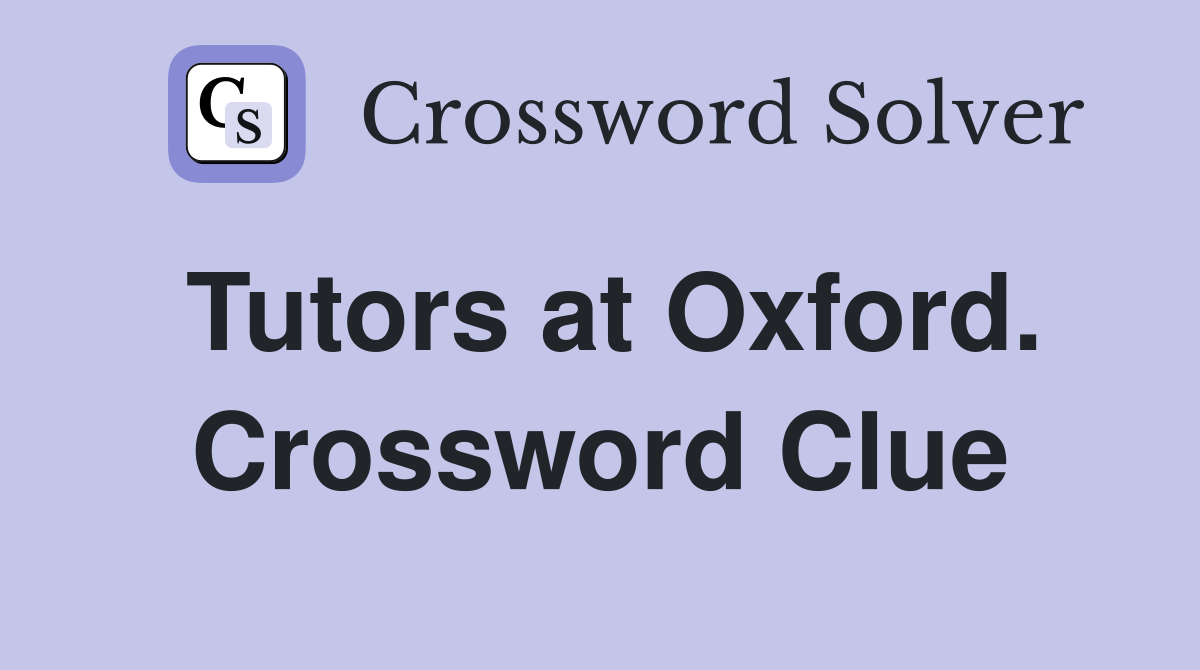 Tutors at Oxford. Crossword Clue