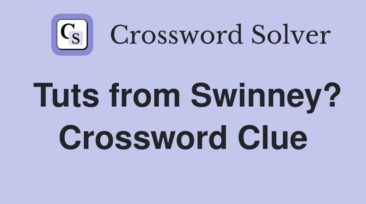 Tuts from Swinney? Crossword Clue