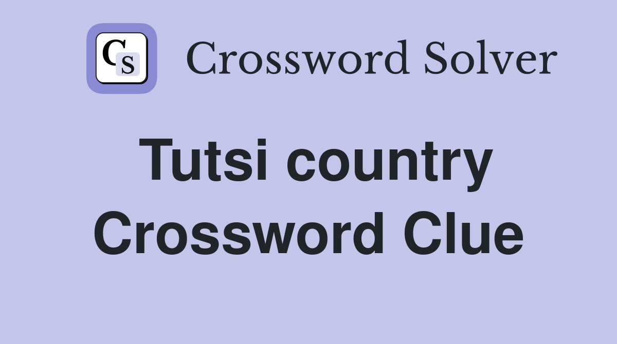 Tutsi country Crossword Clue