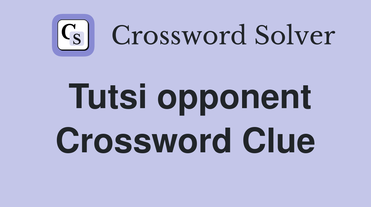 Tutsi opponent Crossword Clue