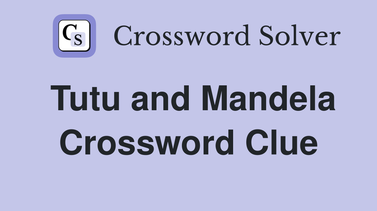 Tutu and Mandela Crossword Clue