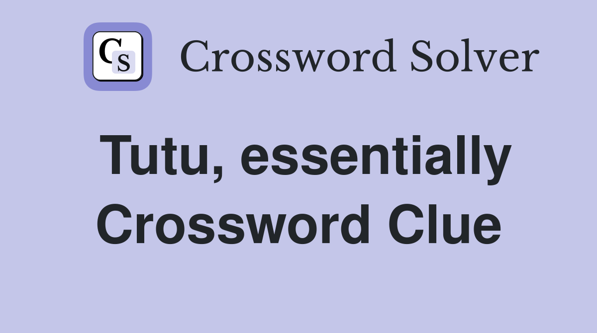 Tutu, essentially Crossword Clue