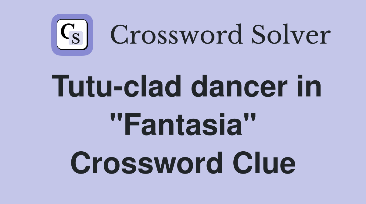 Tutu-clad dancer in "Fantasia" Crossword Clue