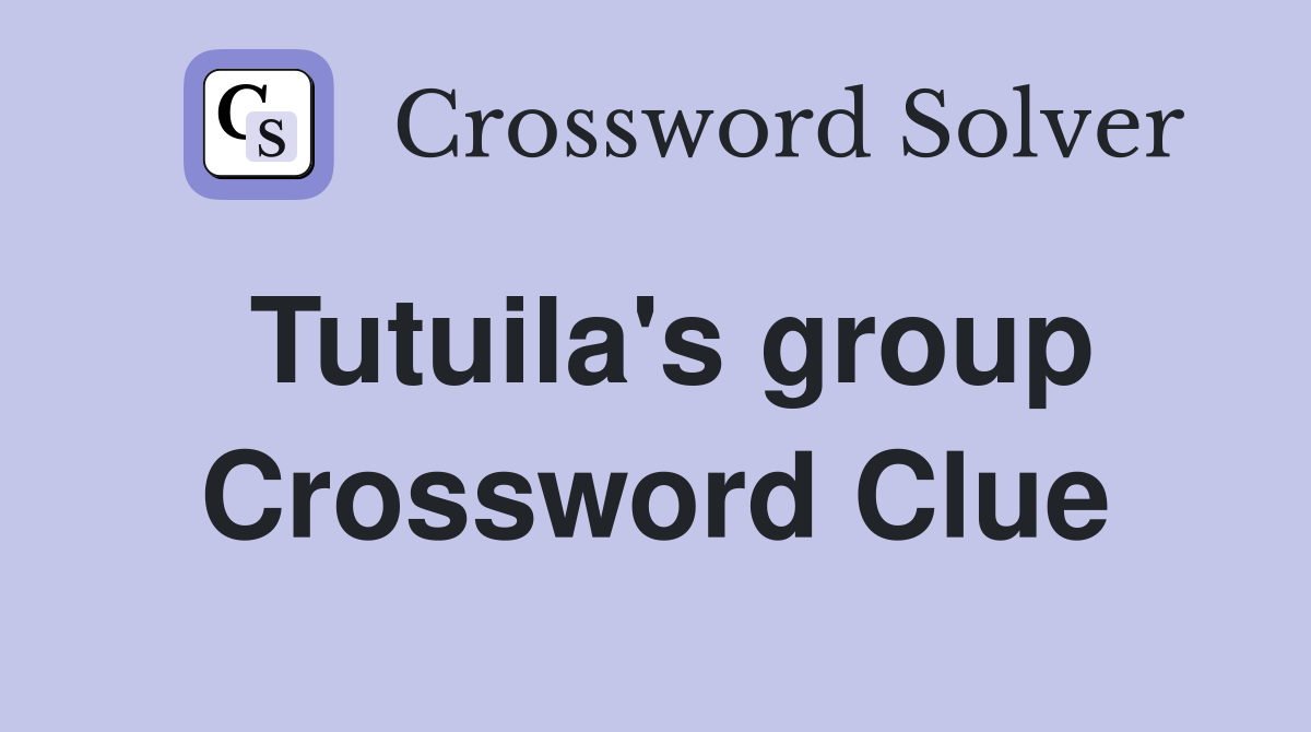 Tutuila's group Crossword Clue