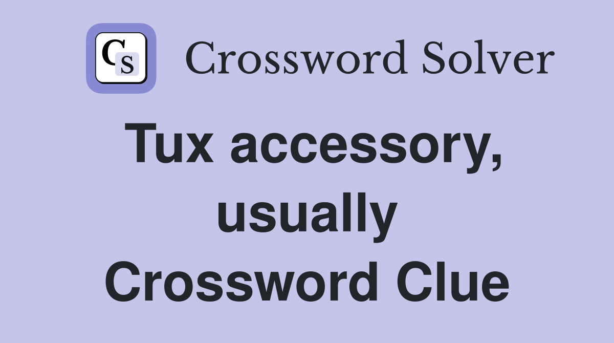 Tux accessory, usually Crossword Clue