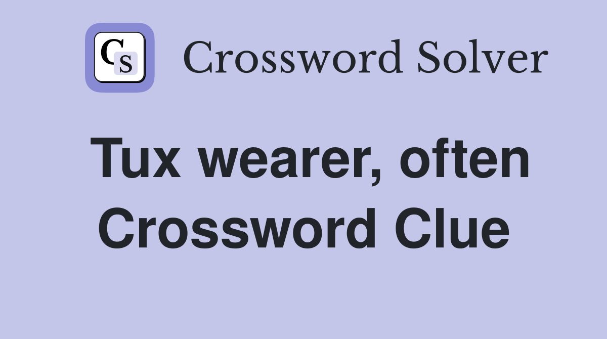Tux wearer, often Crossword Clue